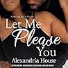 Let Me Please You by Alexandria  House