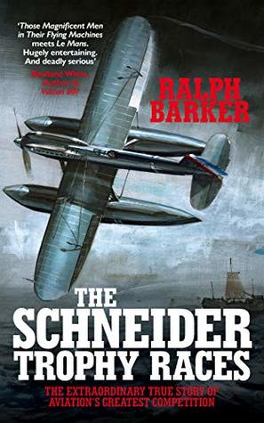 The Schneider Trophy Races: The Extraordinary True Story of Aviation's Greatest Competition (Kindle Edition)