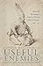 Useful Enemies: Islam and the Ottoman Empire in Western Political Thought, 1450-1750