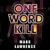 One Word Kill by Mark  Lawrence
