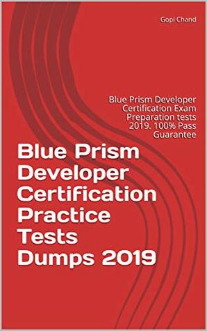 Blue Prism Developer Certification Practice Tests Dumps 2019: Blue Prism Developer Certification Exam Preparation tests 2019. 100% Pass Guarantee (Kindle Edition)
