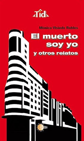 Portada de El muerto soy yo y otros relatos, de Mónica Visiedo Robles