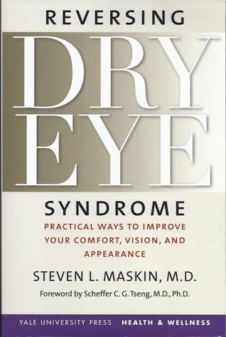 Reversing Dry Eye Syndrome: Practical Ways to Improve Your Comfort, Vision, and Appearance (Yale University Press Health & Wellness)