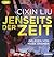 Jenseits der Zeit by Liu Cixin