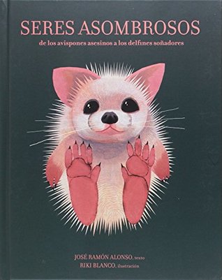 Seres asombrosos: de los avispones asesinos a los delfines soñadores (Spanish Edition)