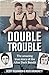 DOUBLE TROUBLE: The amazing...