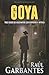 Goya: Tres casos de suspenso e intriga (Crímenes en tierras violentas) (Spanish Edition)