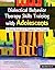 Dialectical Behavior Therapy Skills Training with Adolescents: A Practical Workbook for Therapists, Teens & Parents