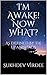 I'm Awake! Now What?: As De...