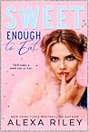 Sweet Enough to Eat by Alexa Riley