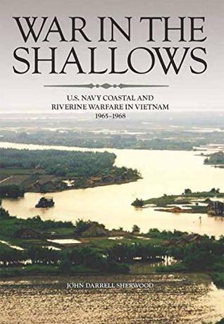 War in the Shallows: U.S. Navy Coastal and Riverine Warfare in Vietnam