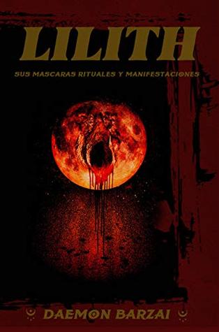 Lilith: sus mascaras, rituales y manifestaciones. (Spanish Edition)