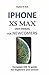 IPHONE XS MAX USER MANUAL FOR NEWCOMERS by Stephen W. Rock