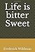 Life is bitter Sweet
