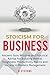 Stoicism for Business: Anci...
