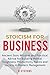 Stoicism for Business by R. Stevens