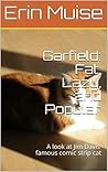 Garfield: Fat, Lazy, and Popular: A look at Jim Davis' famous comic strip cat (Cat-a-logue A series about felines and those who love them Book 3)