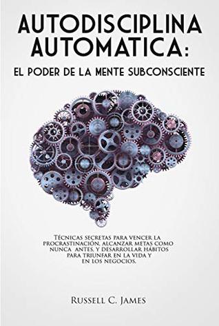 Autodisciplina Automatica El Poder De La Mente Subconsciente