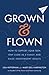 Grown and Flown: How to Support Your Teen, Stay Close as a Family, and Raise Independent Adults