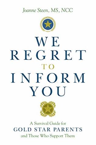 We Regret To Inform You A Survival Guide For Gold Star Parents And Those Who Support Them By Joanne Steen