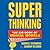 Super Thinking: The Big Book of Mental Models
