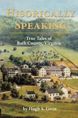 Historically Speaking: True Tales of Bath County, Virginia