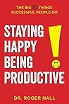 Staying Happy, Being Productive: The Big 10 Things Successful People Do