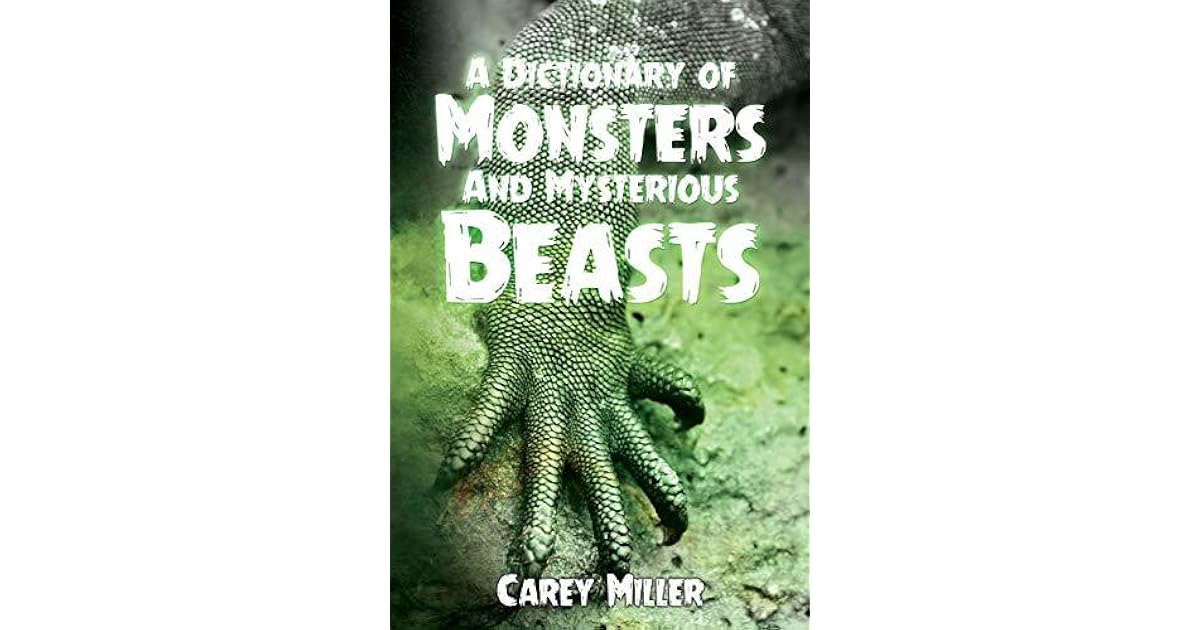 A Dictionary of Monsters and Mysterious Beasts by Carey Miller