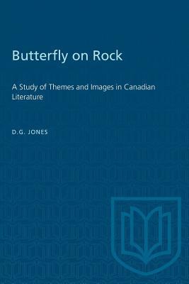 Butterfly on a Rock: A Study of Themes and Images in Canadian Literature (Heritage)