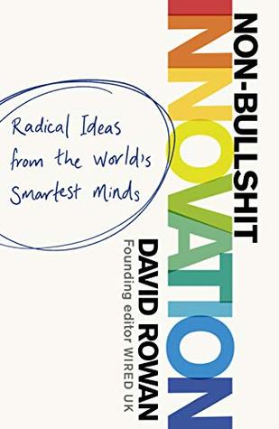Non-Bullshit Innovation: Radical Ideas from the World’s Smartest Minds (Kindle Edition)