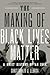 The Making of Black Lives Matter: A Brief History of an Idea