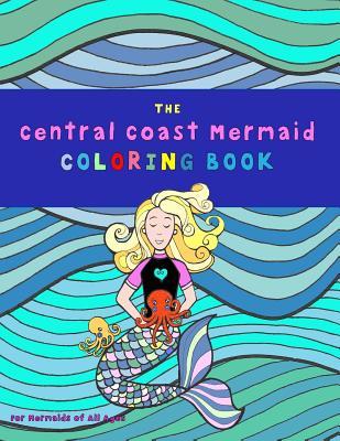 Central Coast Mermaid Coloring Book: a Mermaid Scientist Book