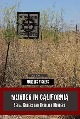 Murder in California: Serial Killers and Famous Unsolved Murders: The Topography of Evil: Notorious California Murder Sites (American Crime and Murder Series)