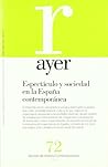 Espectáculo y sociedad en la España contemporánea (Revista Ayer #72)