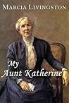 My Aunt Katherine by Marcia Livingston
