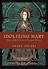 Idolizing Mary: Maya-Catholic Icons in Yucatán, Mexico