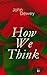 How We Think: Including Essays in Experimental Logic; Creative Intelligence; Human Nature & Conduct, Leibniz's New Essays...