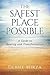 The Safest Place Possible: A Guide to Healing and Transformation