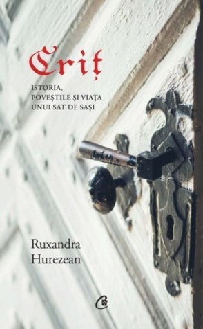 Criţ. Istoria, poveştile şi viaţa unui sat de saşi