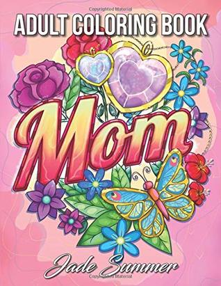 Mom Coloring Book: An Adult Coloring Book with Loving Mothers, Beautiful Flowers, Adorable Animals, and Inspirational Quotes (Paperback)