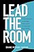 Lead The Room: Communicate a message that counts in moments that matter
