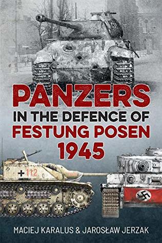 Panzers in the Defence of Festung Posen 1945 (Kindle Edition)