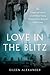 Love in the Blitz: The Long-Lost Letters of a Brilliant Young Woman to Her Beloved on the Front – A Timeless Wartime Memoir of Survival and Romance in WWII London