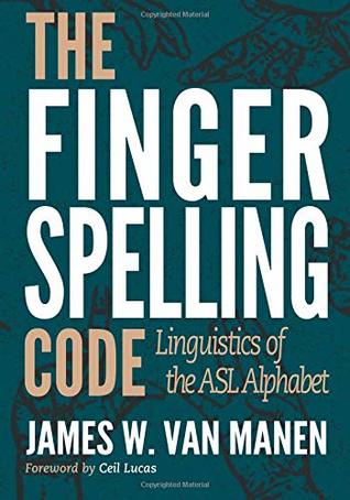 The Fingerspelling Code: Linguistics of the ASL Alphabet (Paperback)
