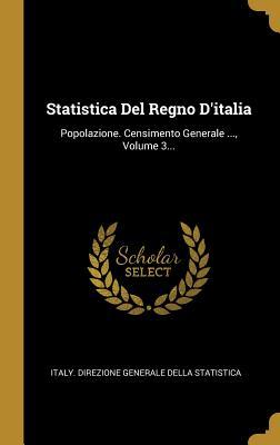 Statistica Del Regno D'italia: Popolazione. Censimento Generale ..., Volume 3... (Italian Edition)