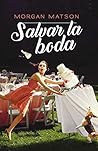 Salvar la boda by Morgan Matson