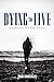 Dying to Live: Based on a T...