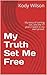 My Truth Set Me Free: My story of coming out, and the 17 years I spent in my own prison.
