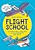 Flight School: From Paper Planes to Flying Fish, More than 20 Models to Make and Fly