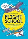 Flight School: From Paper Planes to Flying Fish, More than 20 Models to Make and Fly